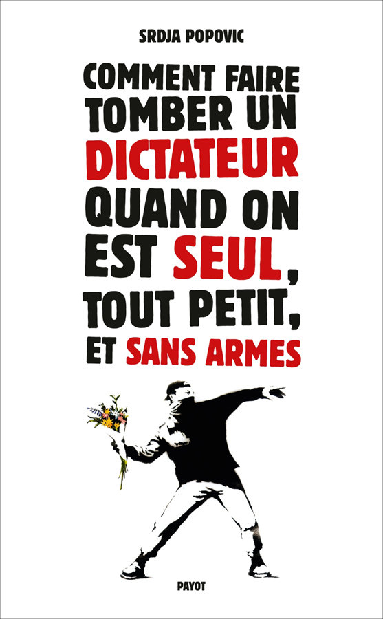 Comment faire tomber un dictateur quand on est seul, tout petit, et sans armes